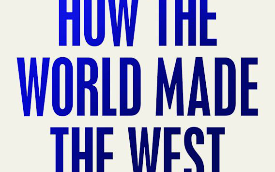 Miles Pattenden reviews ‘How the World Made the West: A 4,000-year history’ by Josephine Quinn